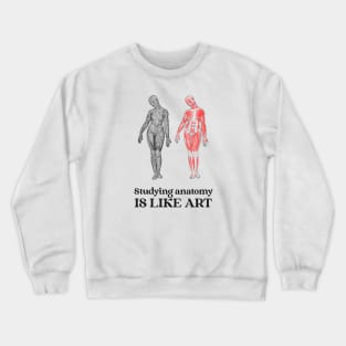 Studying Anatomy Is Like Art - Medical Student in Medschool Crewneck Sweatshirt